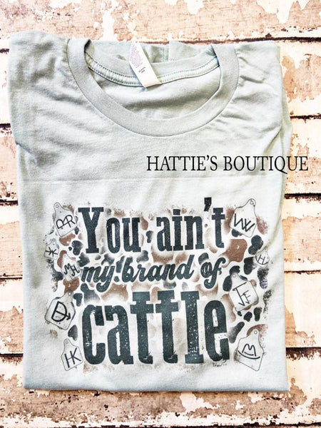 You Ain't My Brand of Cattle Tee